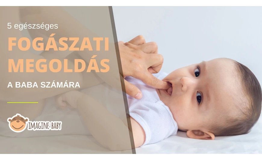 5 EGÉSZSÉGES FOGÁSZATI MEGOLDÁS A BABA SZÁMÁRA