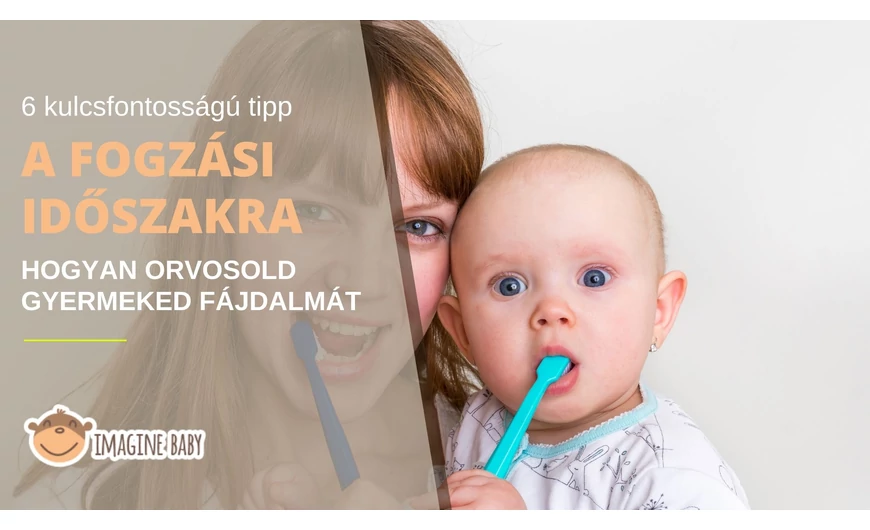 6 kulcsfontosságú tipp a fogzási időszakra, hogy orvosold gyermeked fájdalmát