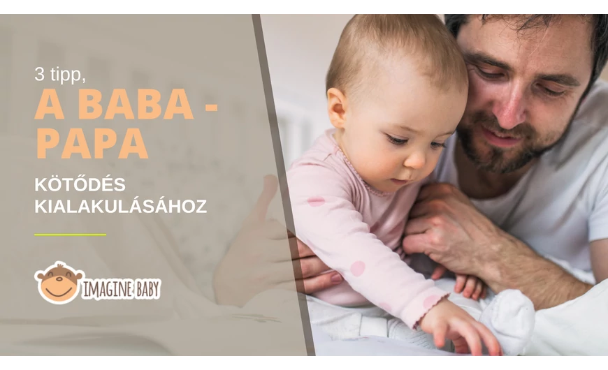 Tippek a baba-papa kötődés kialakulásához