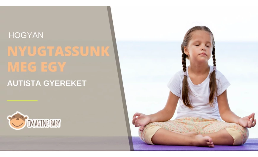 Hogyan nyugtassunk meg egy autista gyereket