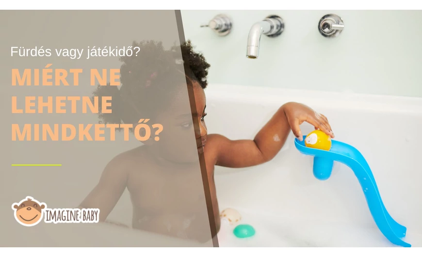 Fürdés vagy játékidő? Miért ne lehetne mindkettő?